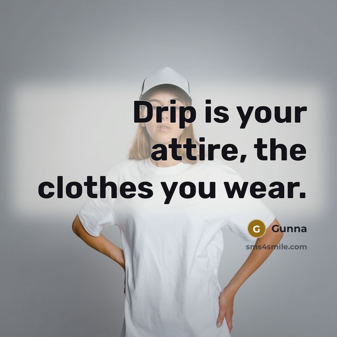 “Drip is your attire, the clothes you wear.…” quote by Gunna