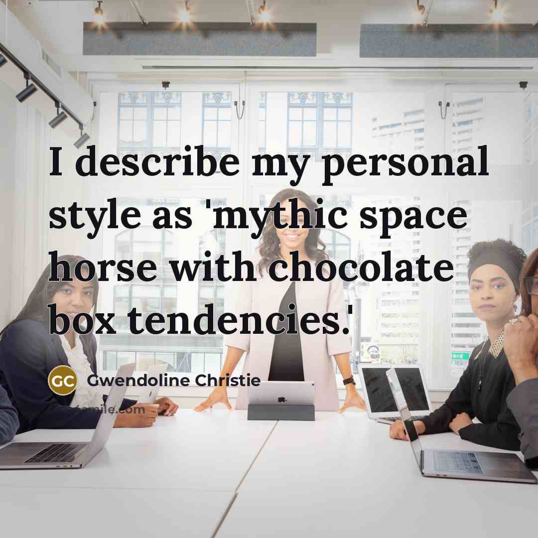 “I describe my personal style as 'mythic space horse with…” quote by Gwendoline Christie