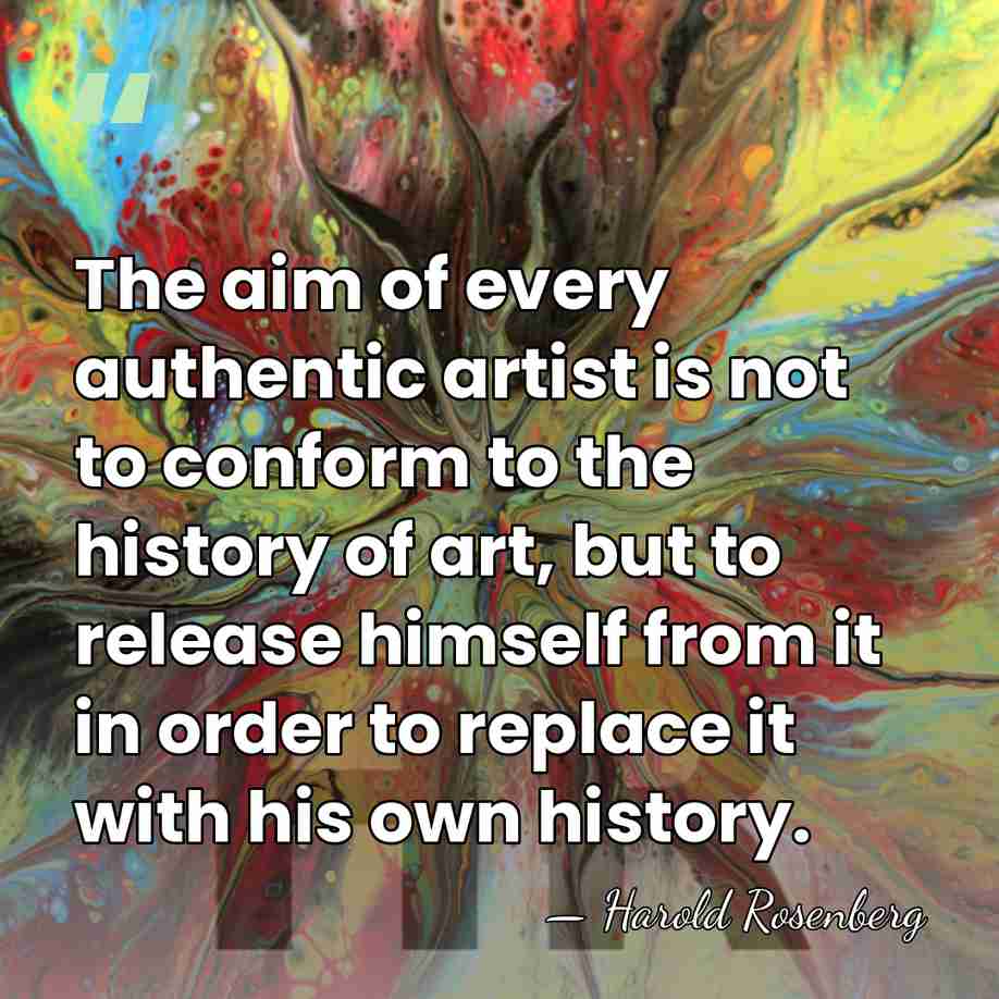 The aim of every authentic artist is not to conform to the&hellip; - Harold Rosenberg
