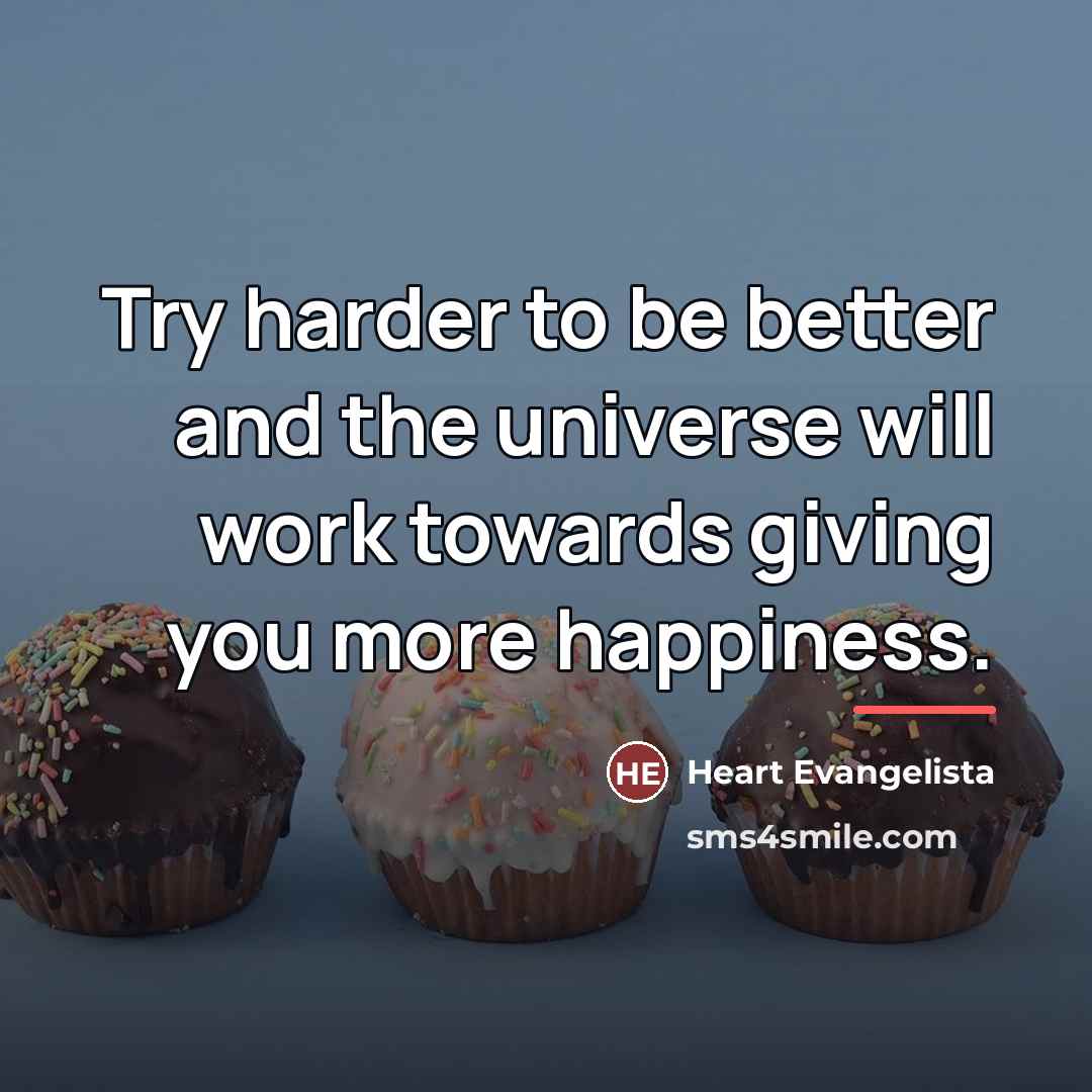 “Try harder to be better and the universe will work…” quote by Heart Evangelista