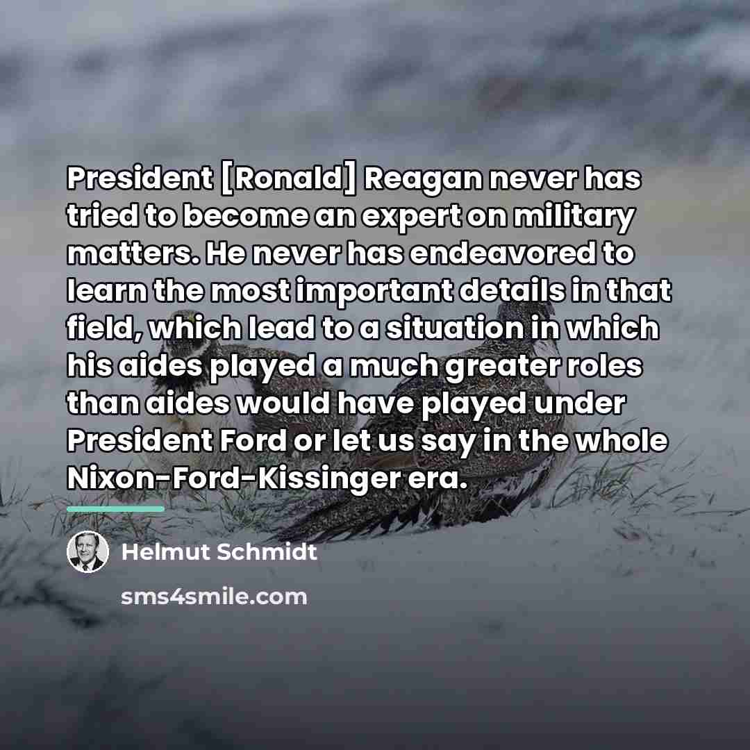 “President [Ronald] Reagan never has tried to become an expert…” quote by Helmut Schmidt