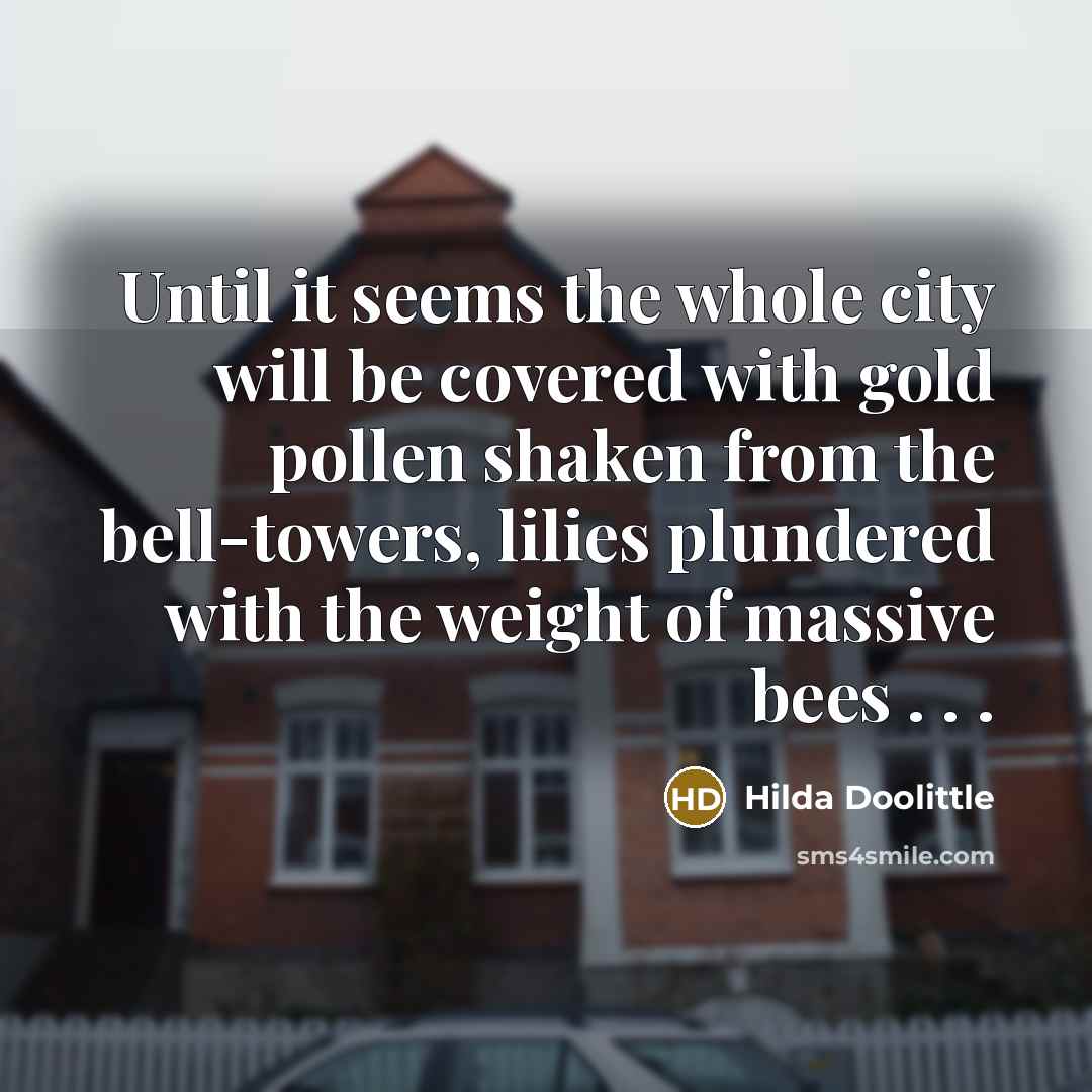 “Until it seems the whole city will be covered with…” quote by Hilda Doolittle