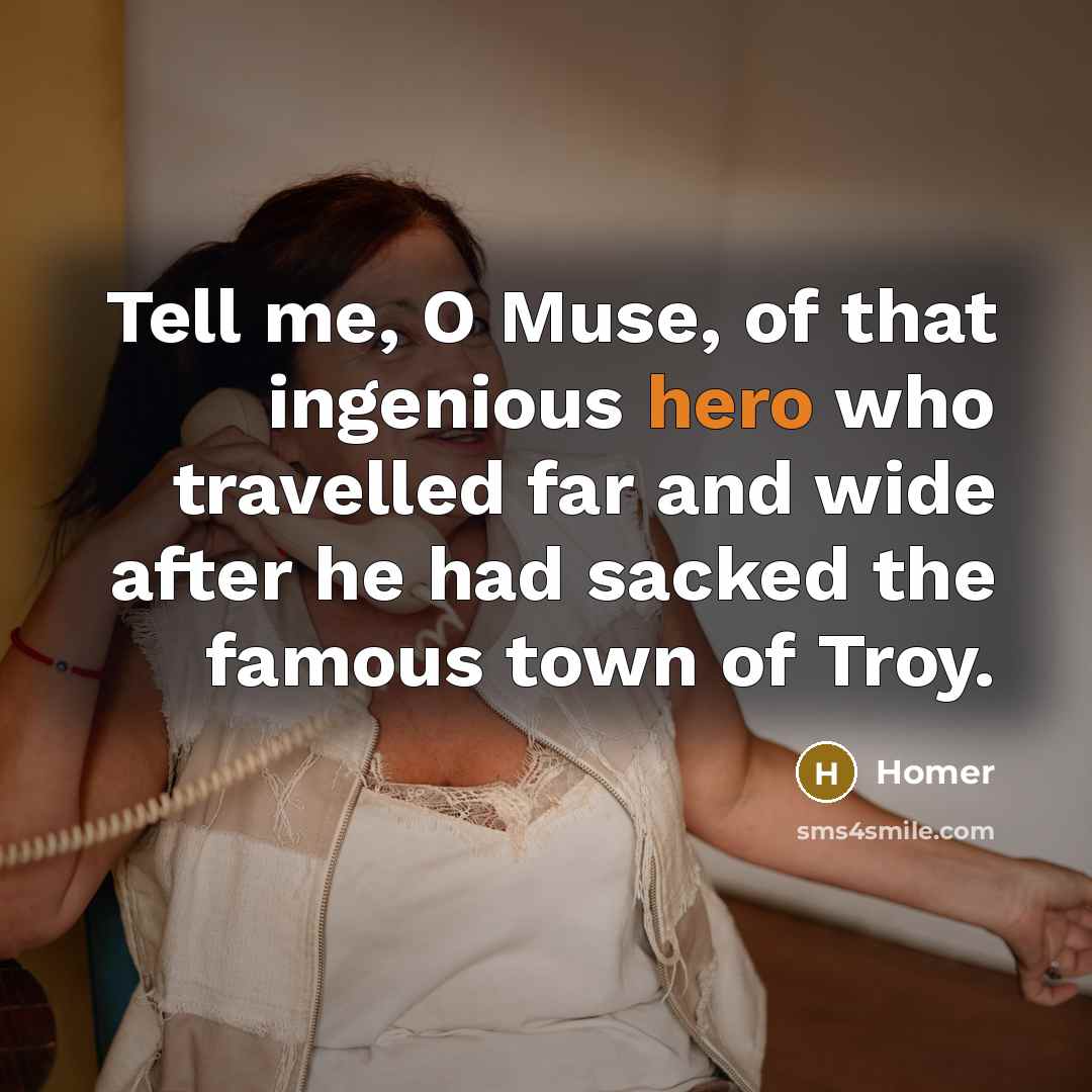 “Tell me, O Muse, of that ingenious hero who travelled…” quote by Homer