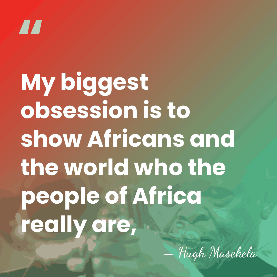 My biggest obsession is to show Africans and the world who the&hellip; - Hugh Masekela