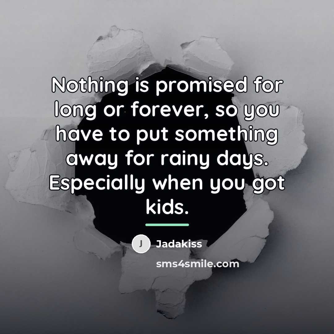 “Nothing is promised for long or forever, so you have…” quote by Jadakiss