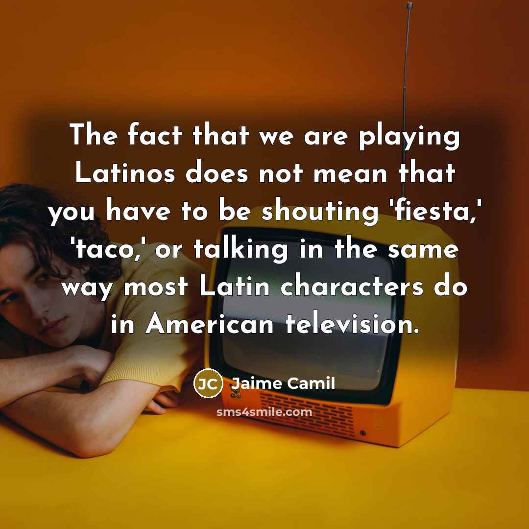 “The fact that we are playing Latinos does not mean…” quote by Jaime Camil