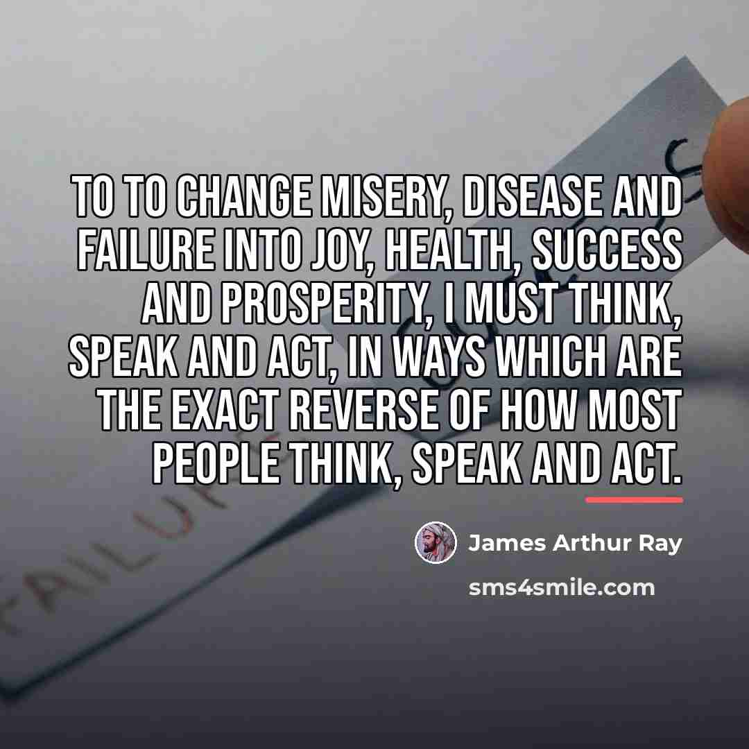 “To to change misery, disease and failure into joy, health,…” quote by James Arthur Ray