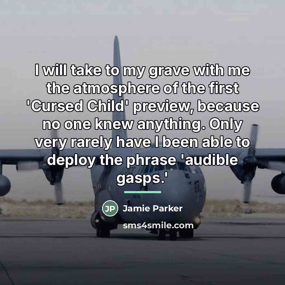 “I will take to my grave with me the atmosphere…” quote by Jamie Parker
