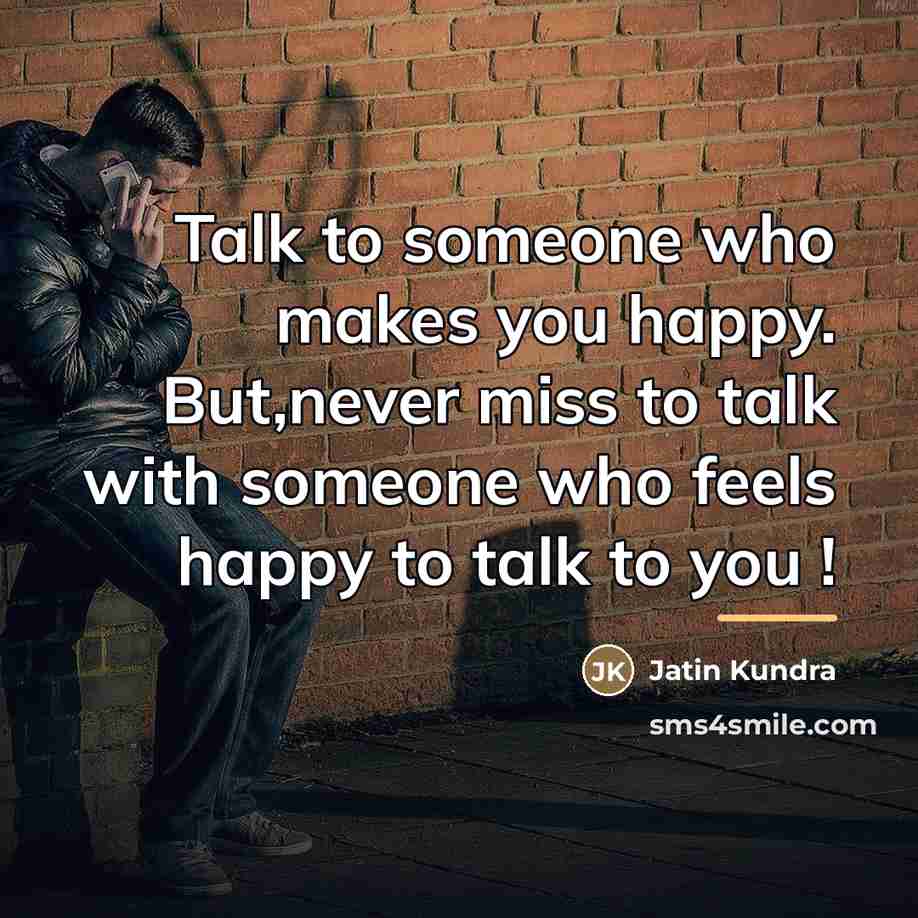 “Talk to someone who makes you happy. But,never miss to…” quote by Jatin Kundra