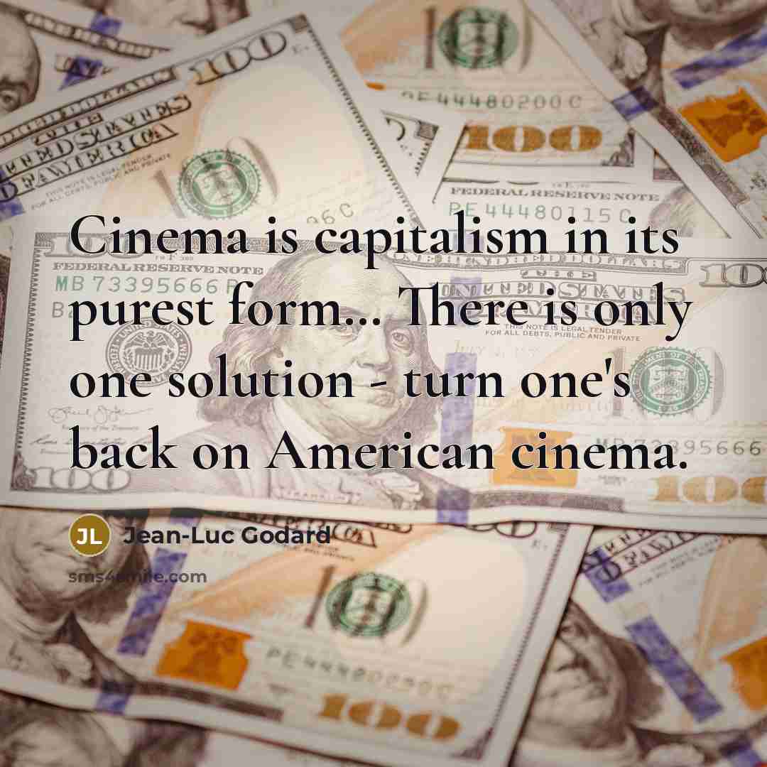 “Cinema is capitalism in its purest form.... There is only…” quote by Jean-Luc Godard
