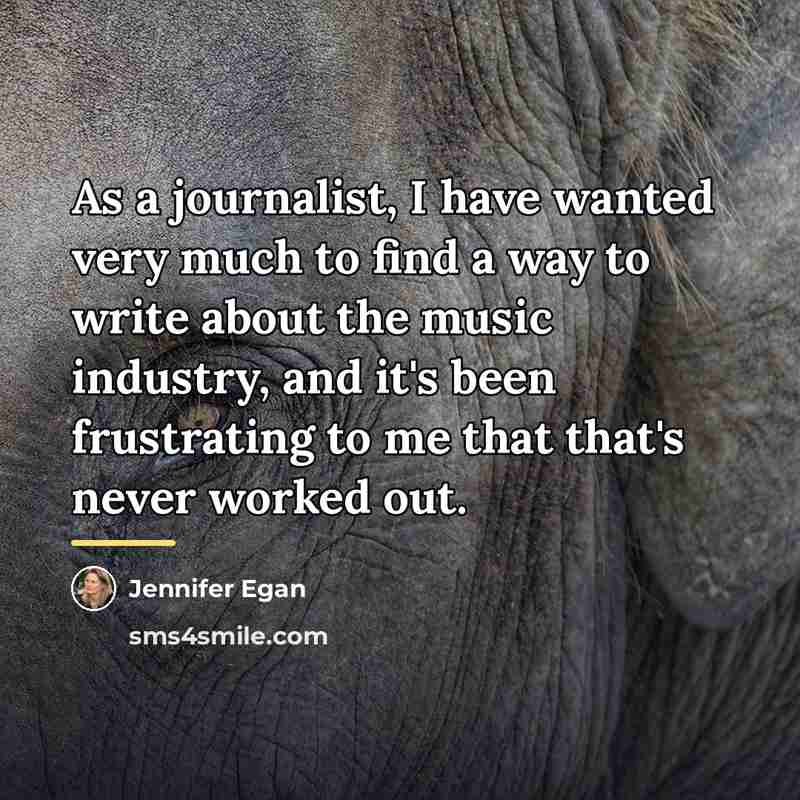 “As a journalist, I have wanted very much to find…” quote by Jennifer Egan