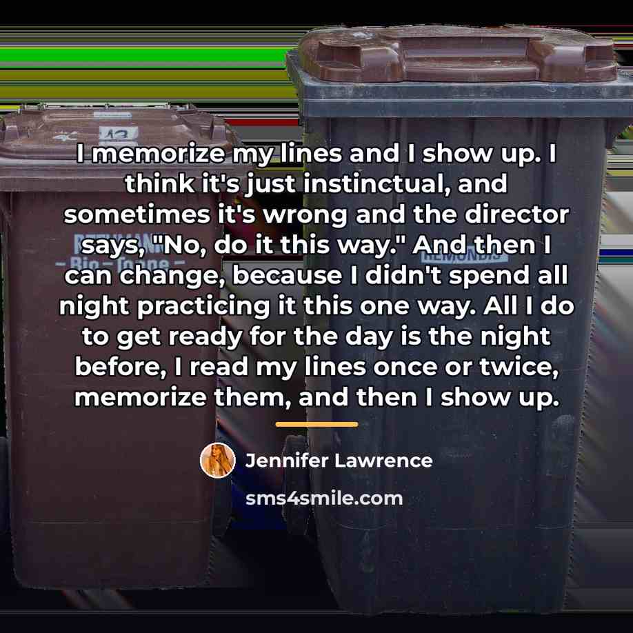 “I memorize my lines and I show up. I think…” quote by Jennifer Lawrence