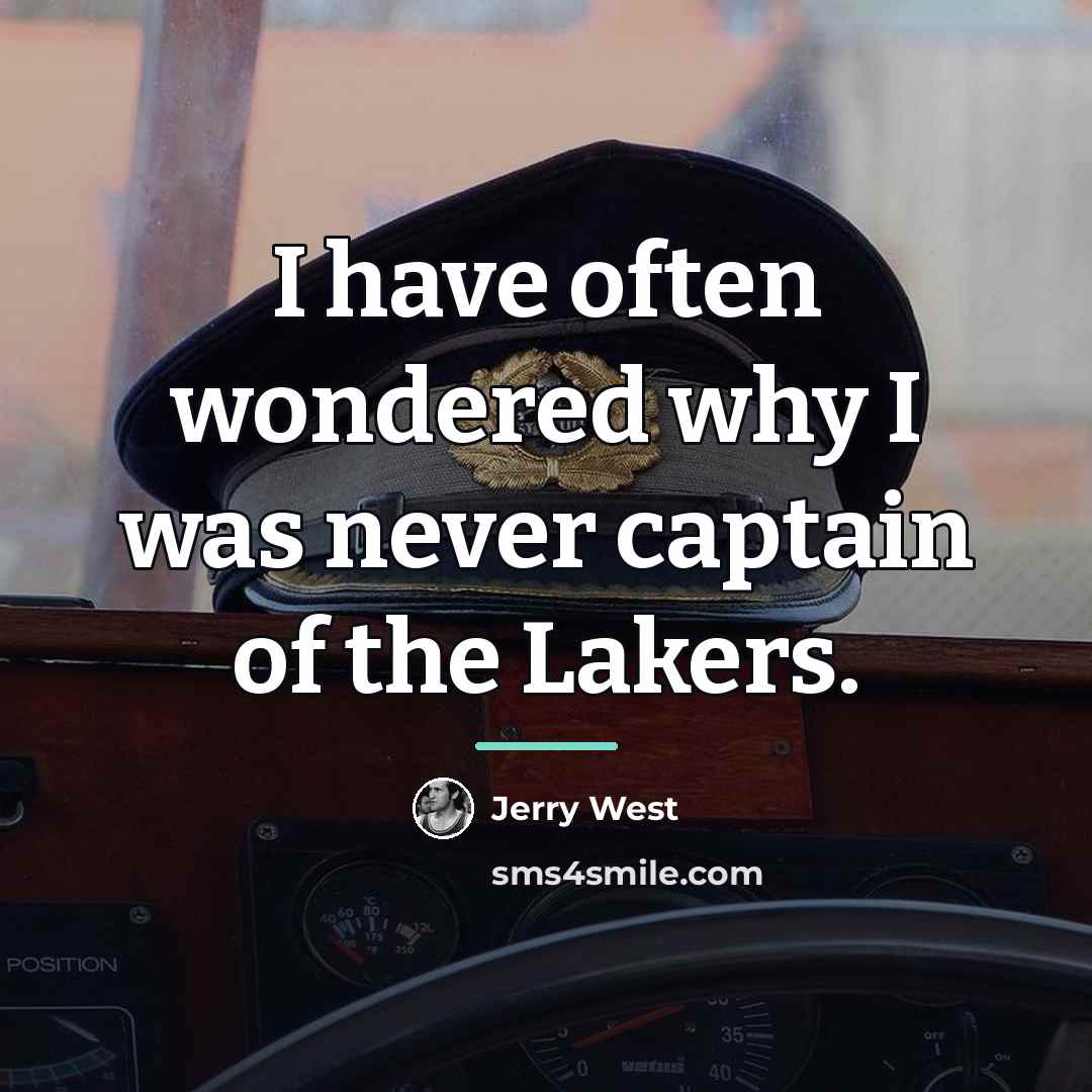 “I have often wondered why I was never captain of…” quote by Jerry West