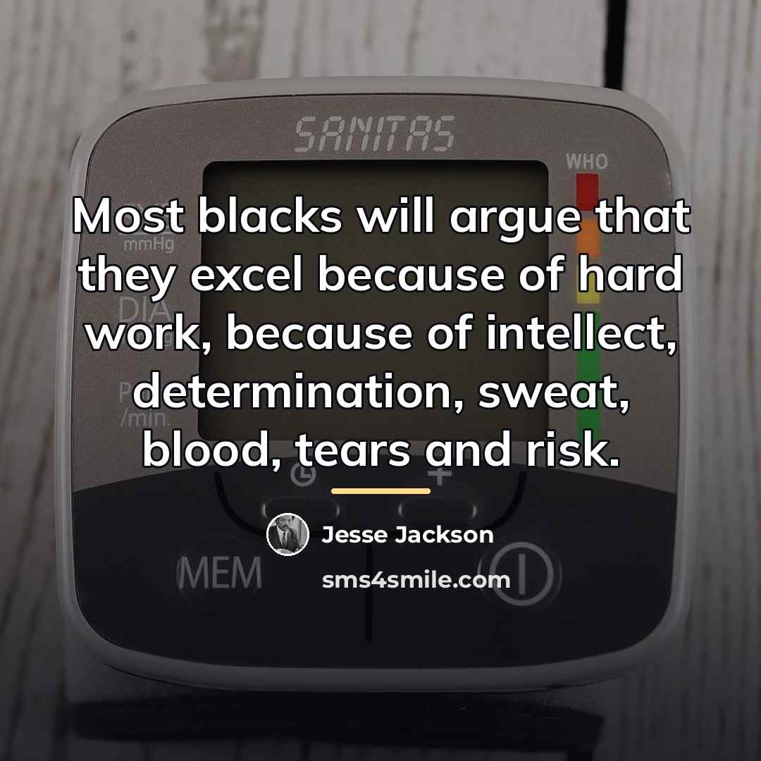 “Most blacks will argue that they excel because of hard…” quote by Jesse Jackson