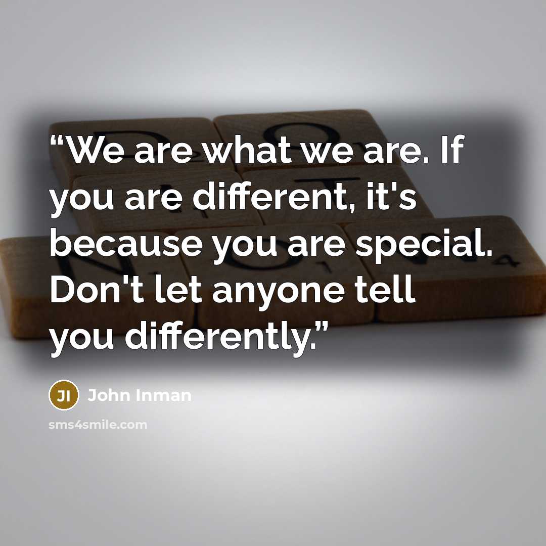 “We are what we are. If you are different, it's because you are special. Don't let anyone tell you differently.” quote by John Inman