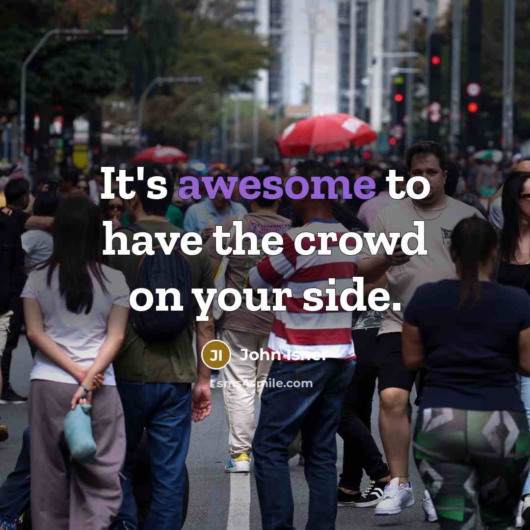 “It's awesome to have the crowd on your side.…” quote by John Isner