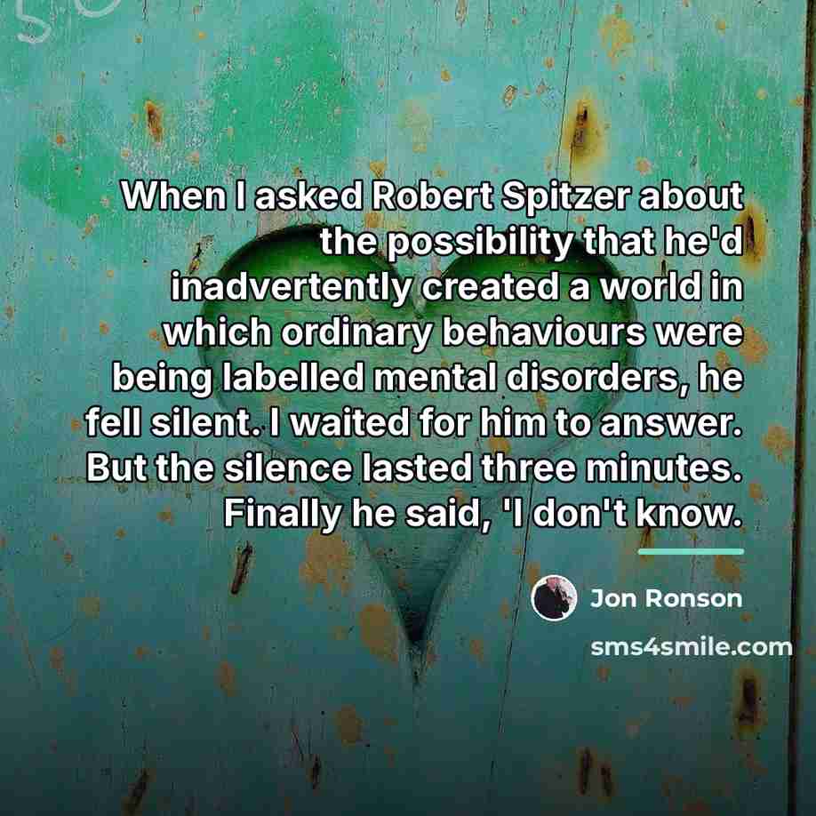 “When I asked Robert Spitzer about the possibility that he'd…” quote by Jon Ronson