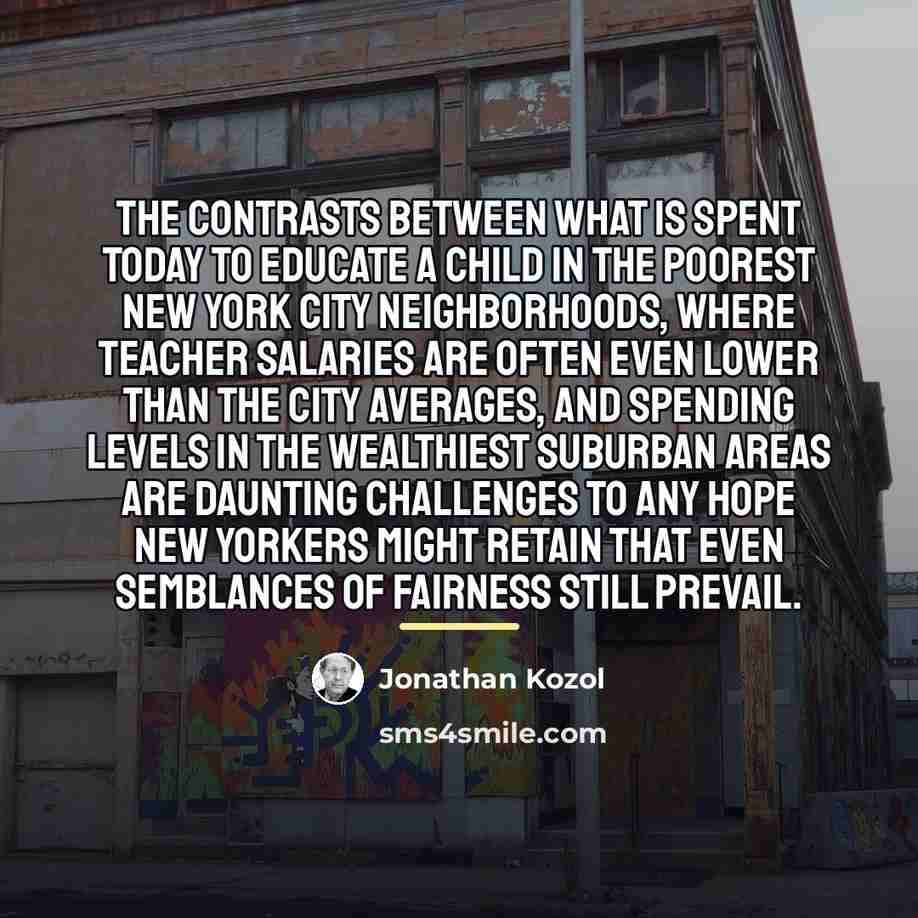 “The contrasts between what is spent today to educate a…” quote by Jonathan Kozol