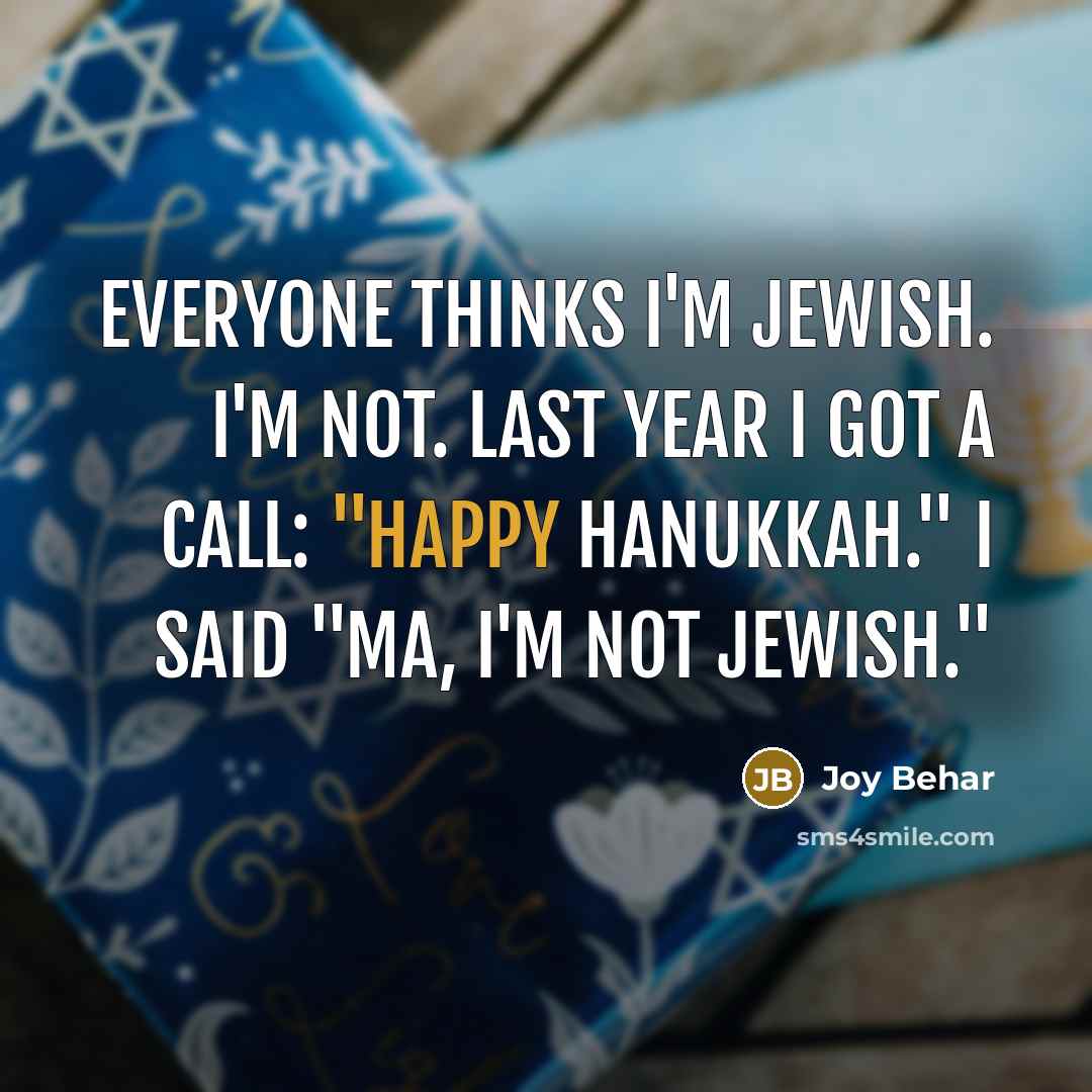 “Everyone thinks I'm Jewish. I'm not. Last year I got…” quote by Joy Behar
