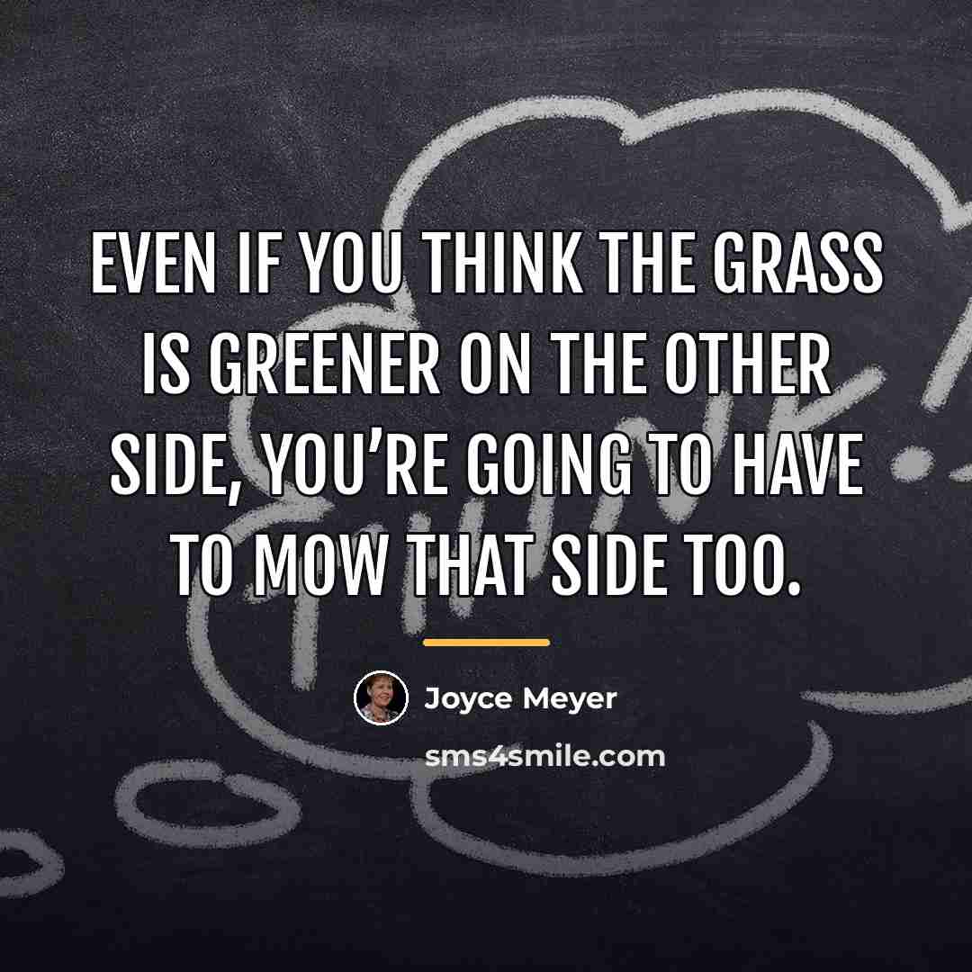 “Even if you think the grass is greener on the…” quote by Joyce Meyer
