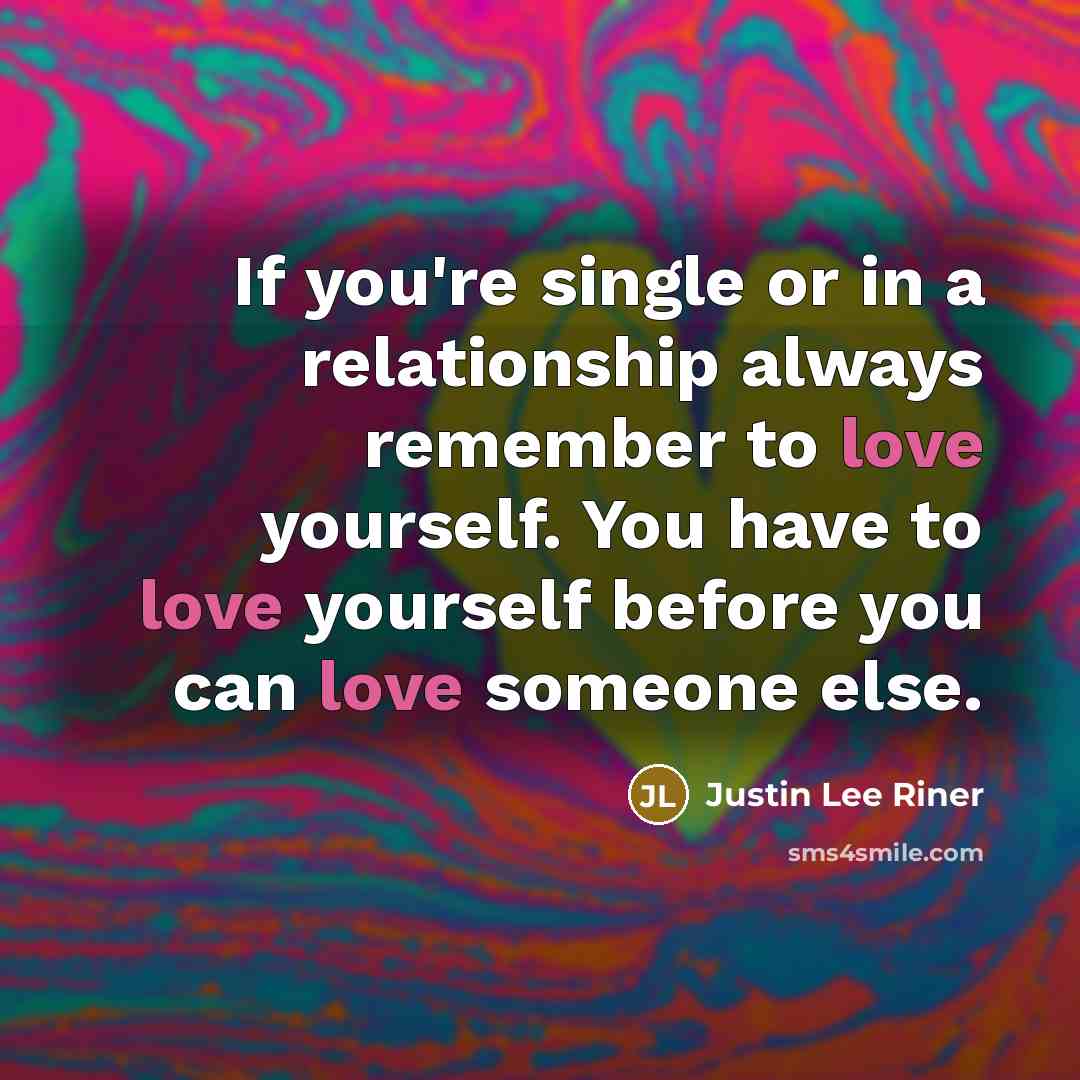 “If you're single or in a relationship always remember to…” quote by Justin Lee Riner