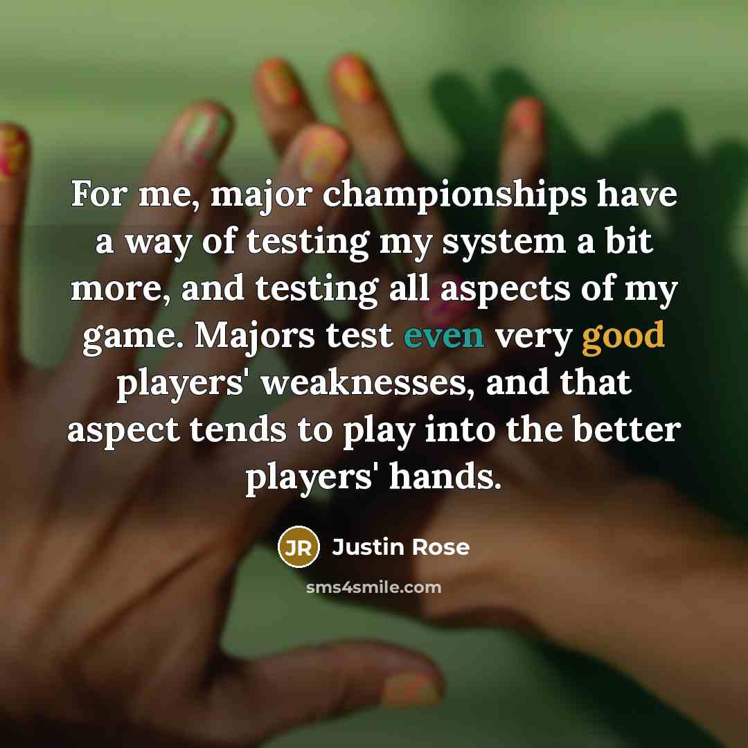 “For me, major championships have a way of testing my…” quote by Justin Rose