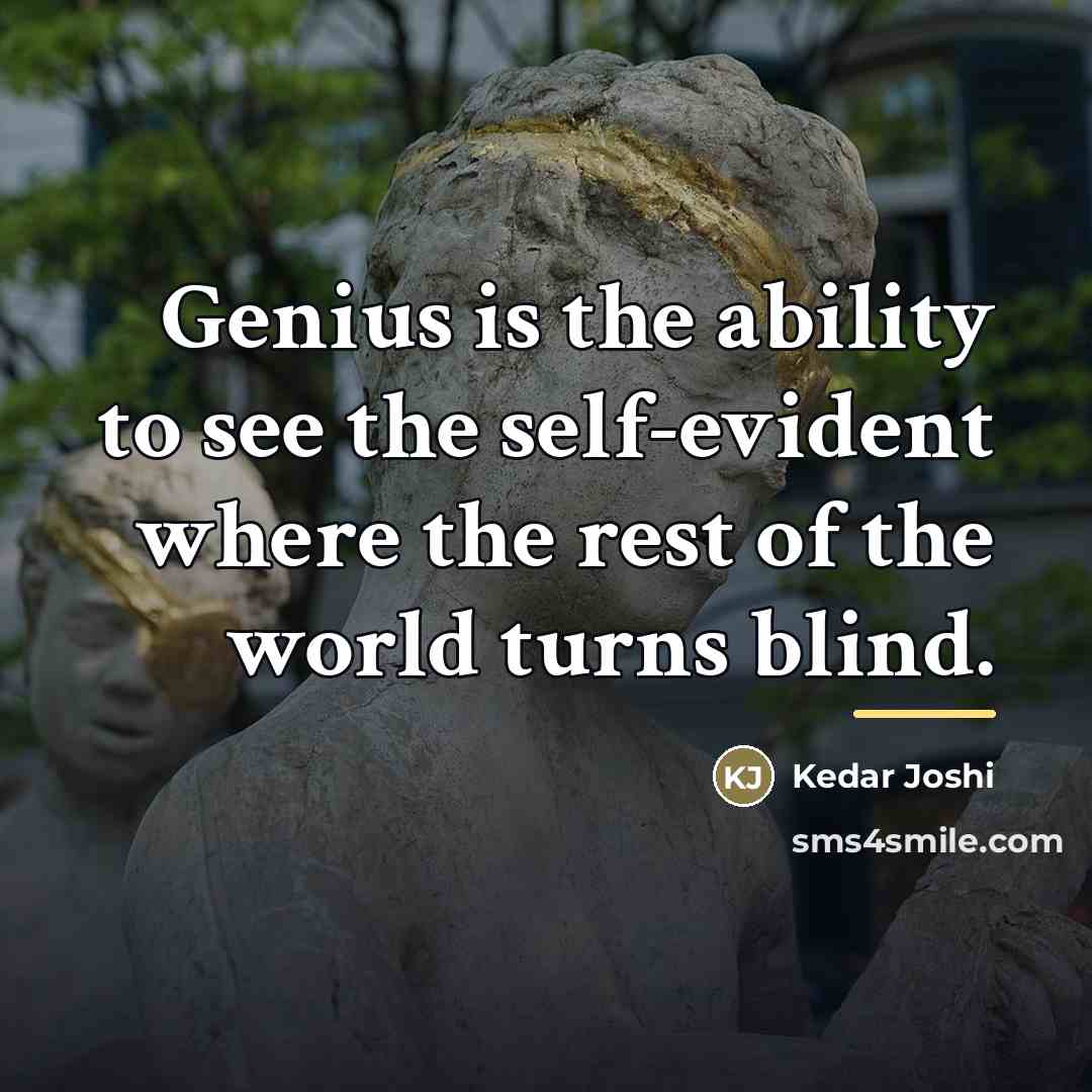 “Genius is the ability to see the self-evident where the…” quote by Kedar Joshi