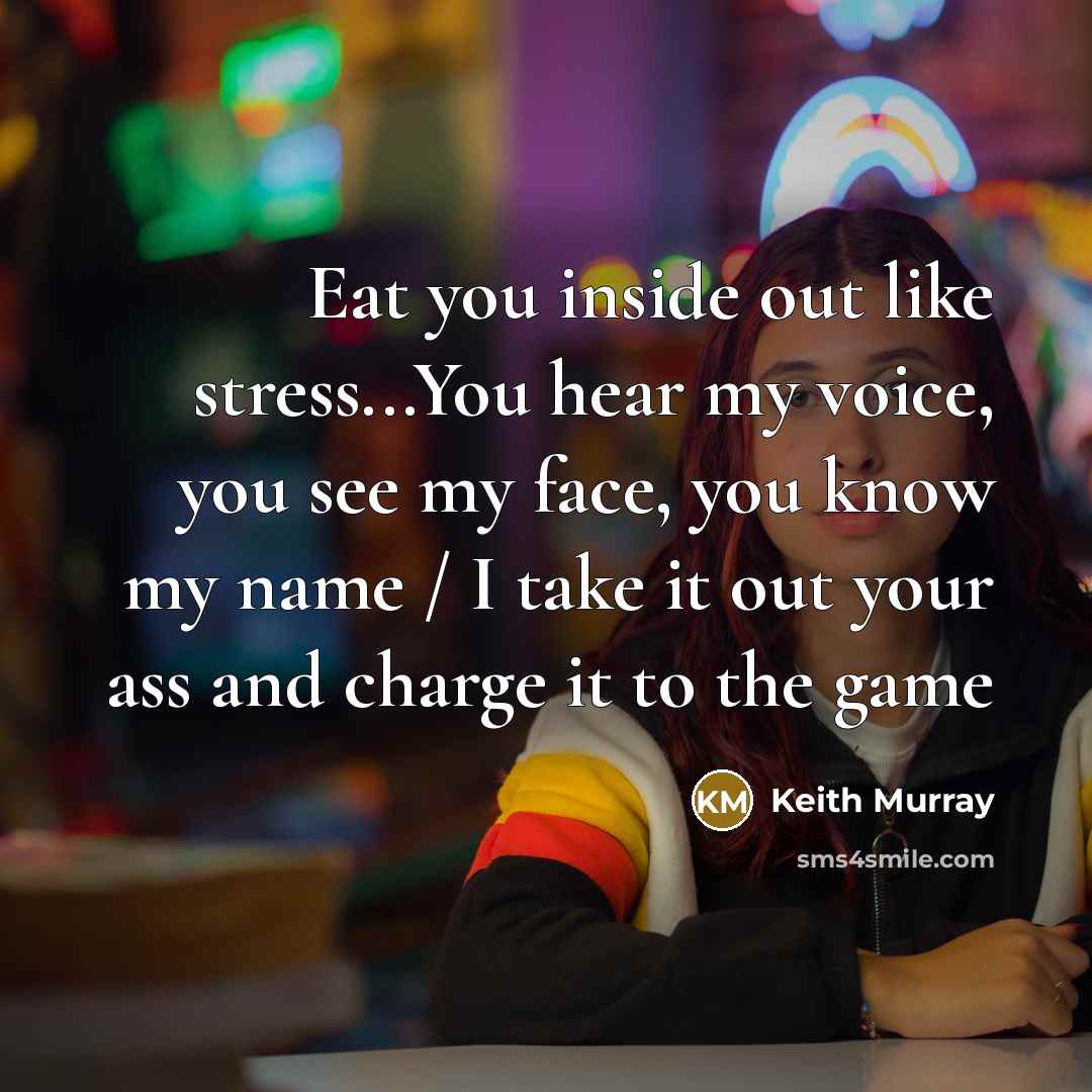 “Eat you inside out like stress...You hear my voice, you…” quote by Keith Murray