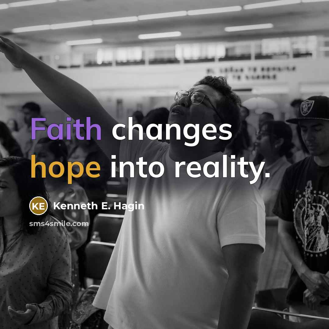 “Faith changes hope into reality.” quote by Kenneth E. Hagin