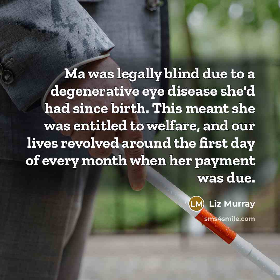 “Ma was legally blind due to a degenerative eye disease…” quote by Liz Murray