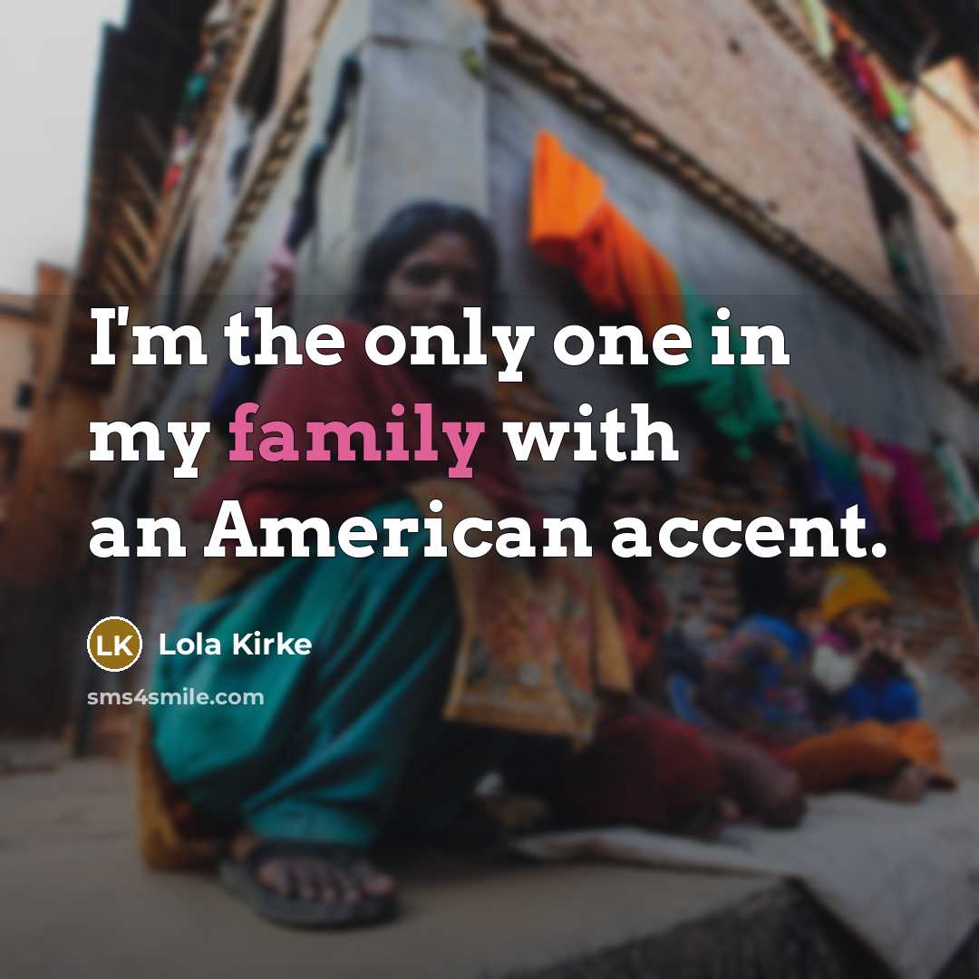 “I'm the only one in my family with an American…” quote by Lola Kirke