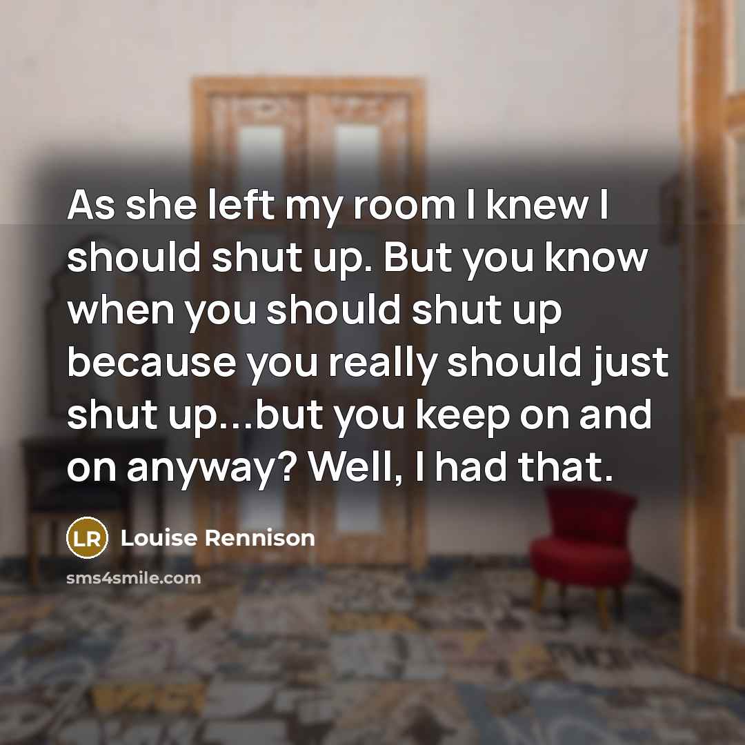 “As she left my room I knew I should shut…” quote by Louise Rennison