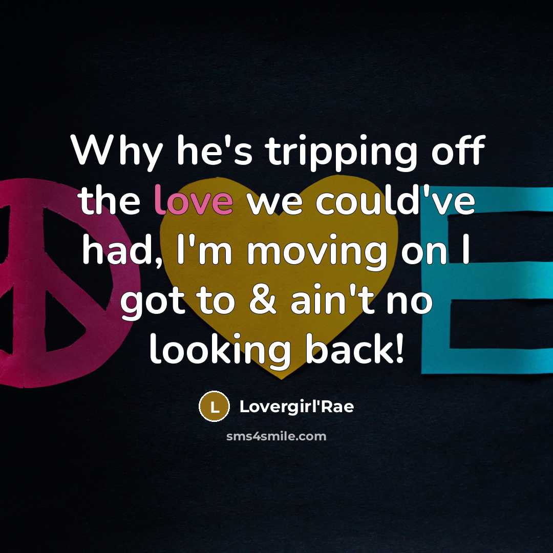 “Why he's tripping off the love we could've had, I'm moving on I got to & ain't no looking back!” quote by Lovergirl'Rae