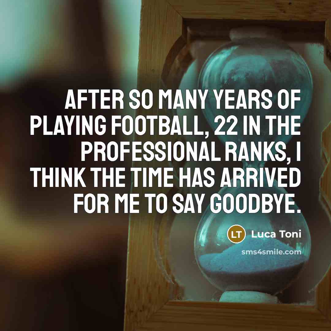 “After so many years of playing football, 22 in the…” quote by Luca Toni
