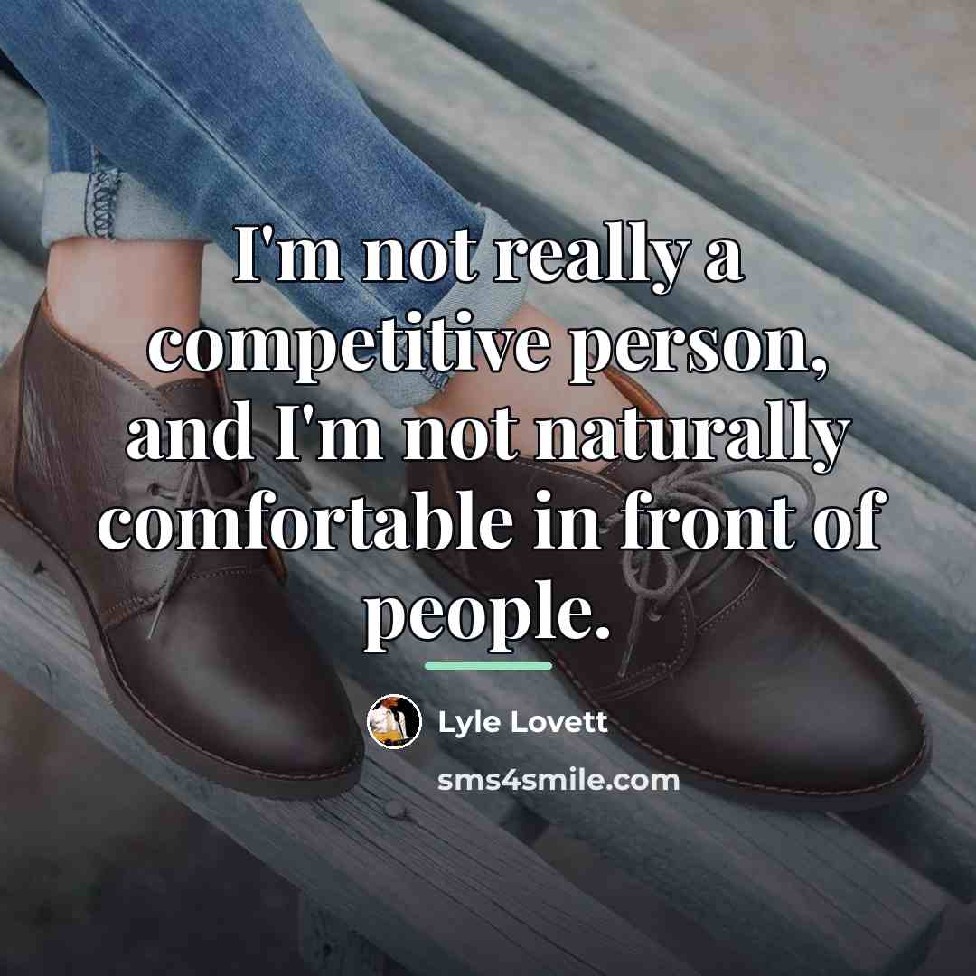 “I'm not really a competitive person, and I'm not naturally…” quote by Lyle Lovett