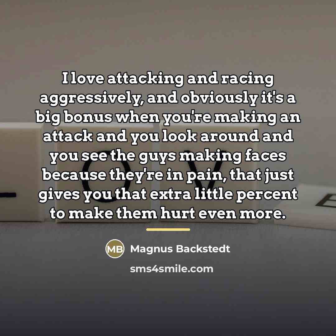“I love attacking and racing aggressively, and obviously it's a…” quote by Magnus Backstedt