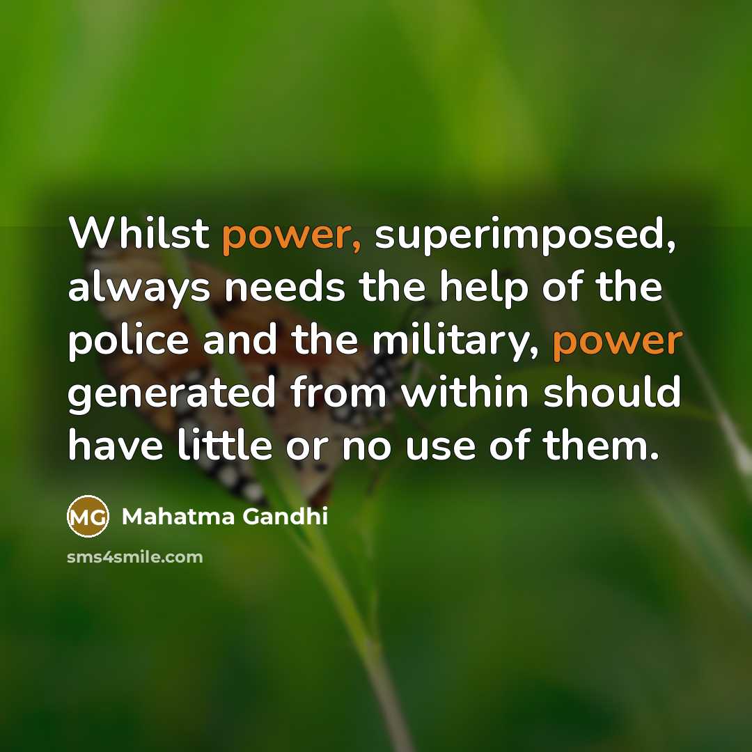 “Whilst power, superimposed, always needs the help of the police…” quote by Mahatma Gandhi