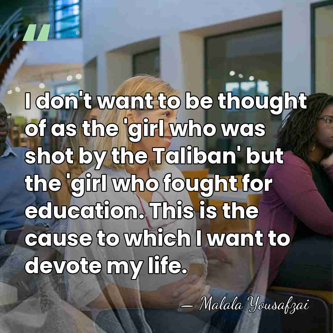 I don't want to be thought of as the 'girl who was&hellip; - Malala Yousafzai