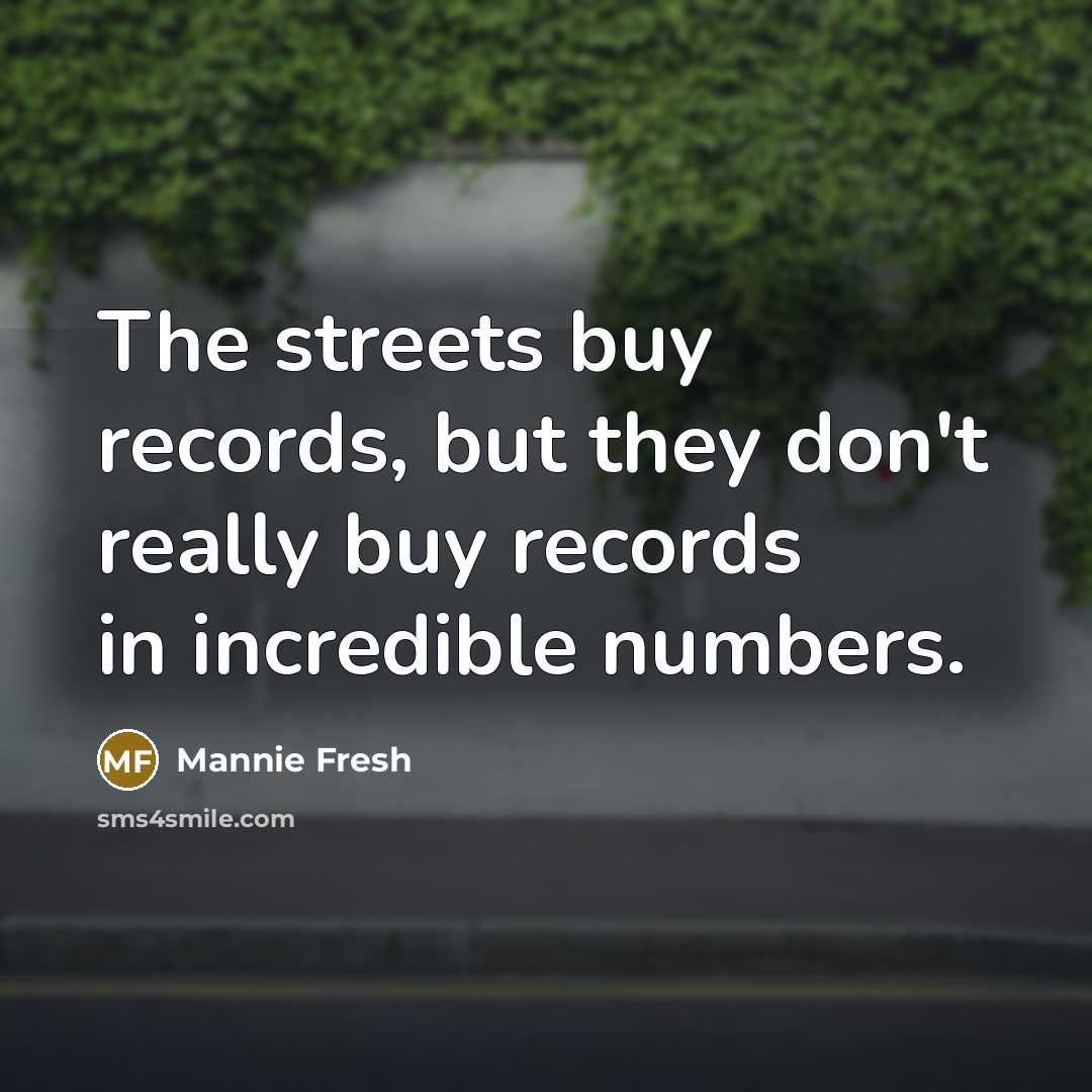 “The streets buy records, but they don't really buy records…” quote by Mannie Fresh