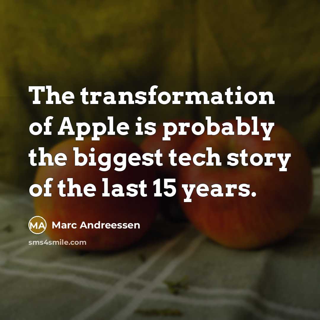 “The transformation of Apple is probably the biggest tech story…” quote by Marc Andreessen