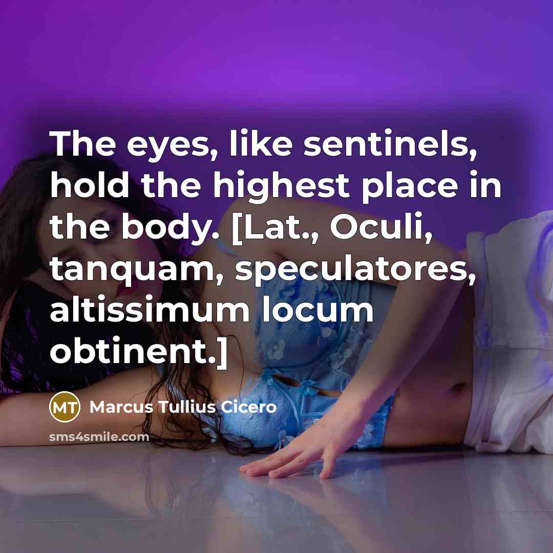 “The eyes, like sentinels, hold the highest place in the…” quote by Marcus Tullius Cicero