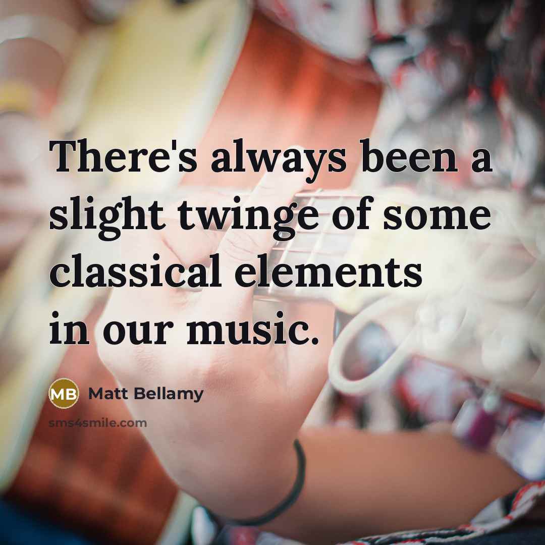 “There's always been a slight twinge of some classical elements…” quote by Matt Bellamy