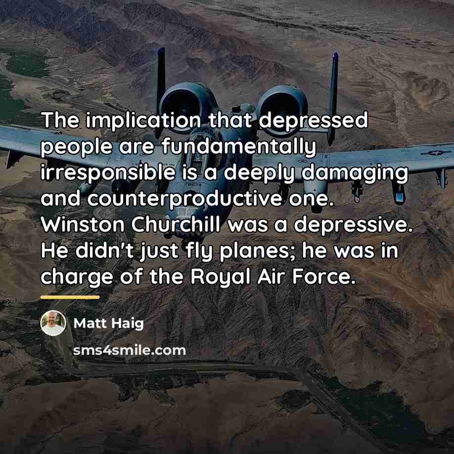 “The implication that depressed people are fundamentally irresponsible is a…” quote by Matt Haig