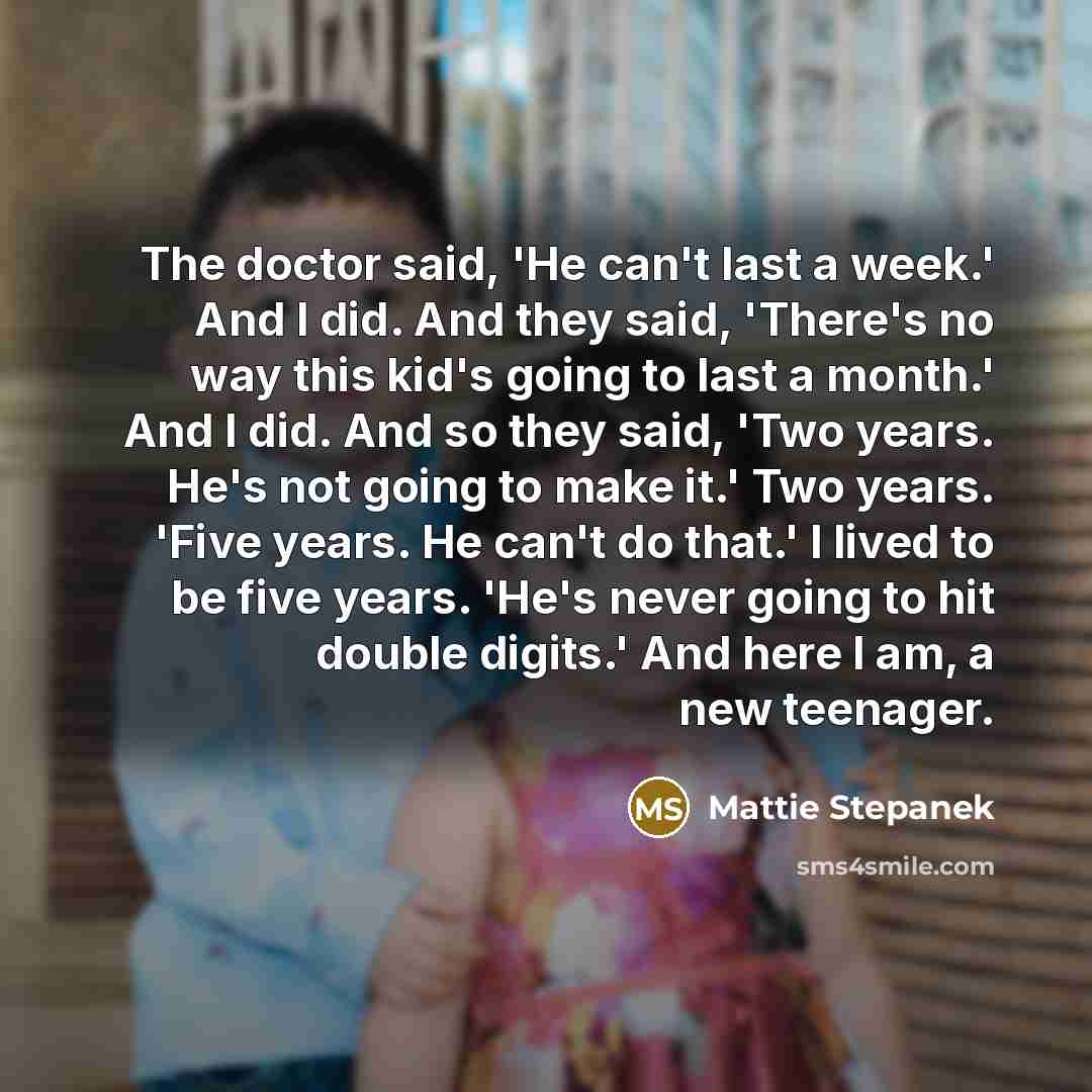 “The doctor said, 'He can't last a week.' And I…” quote by Mattie Stepanek