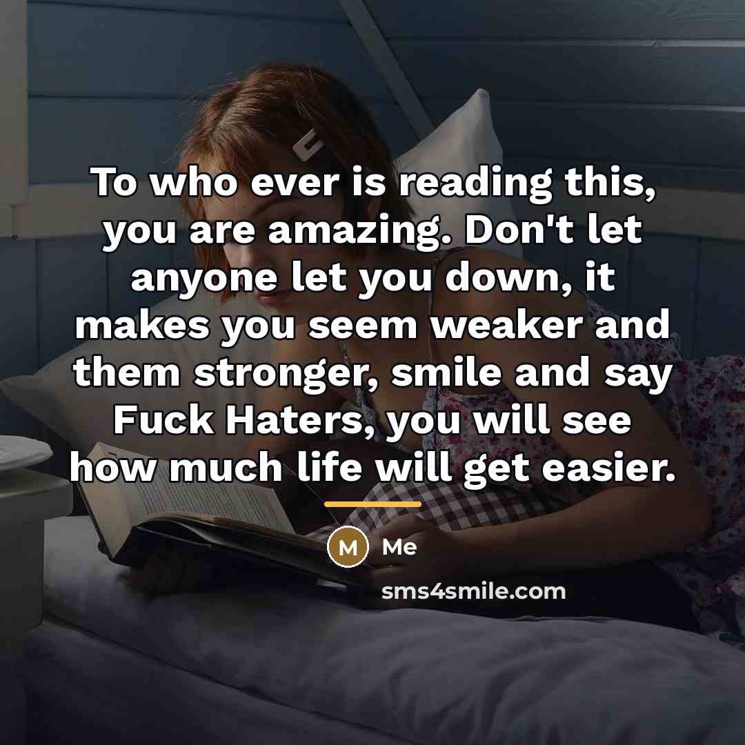 “To who ever is reading this, you are amazing. Don't…” quote by Me