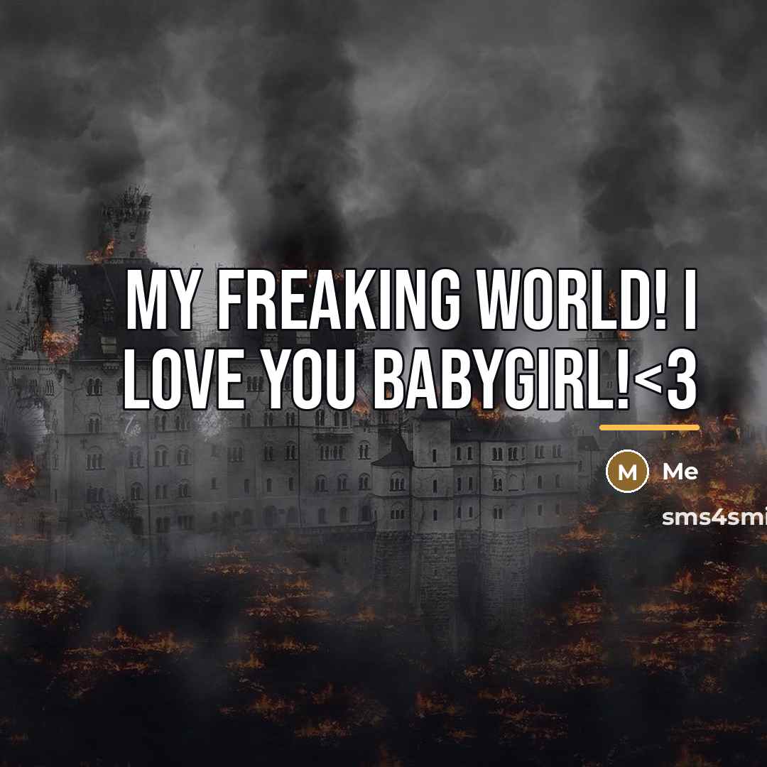 “My freaking world! I love you babygirl!…” quote by Me