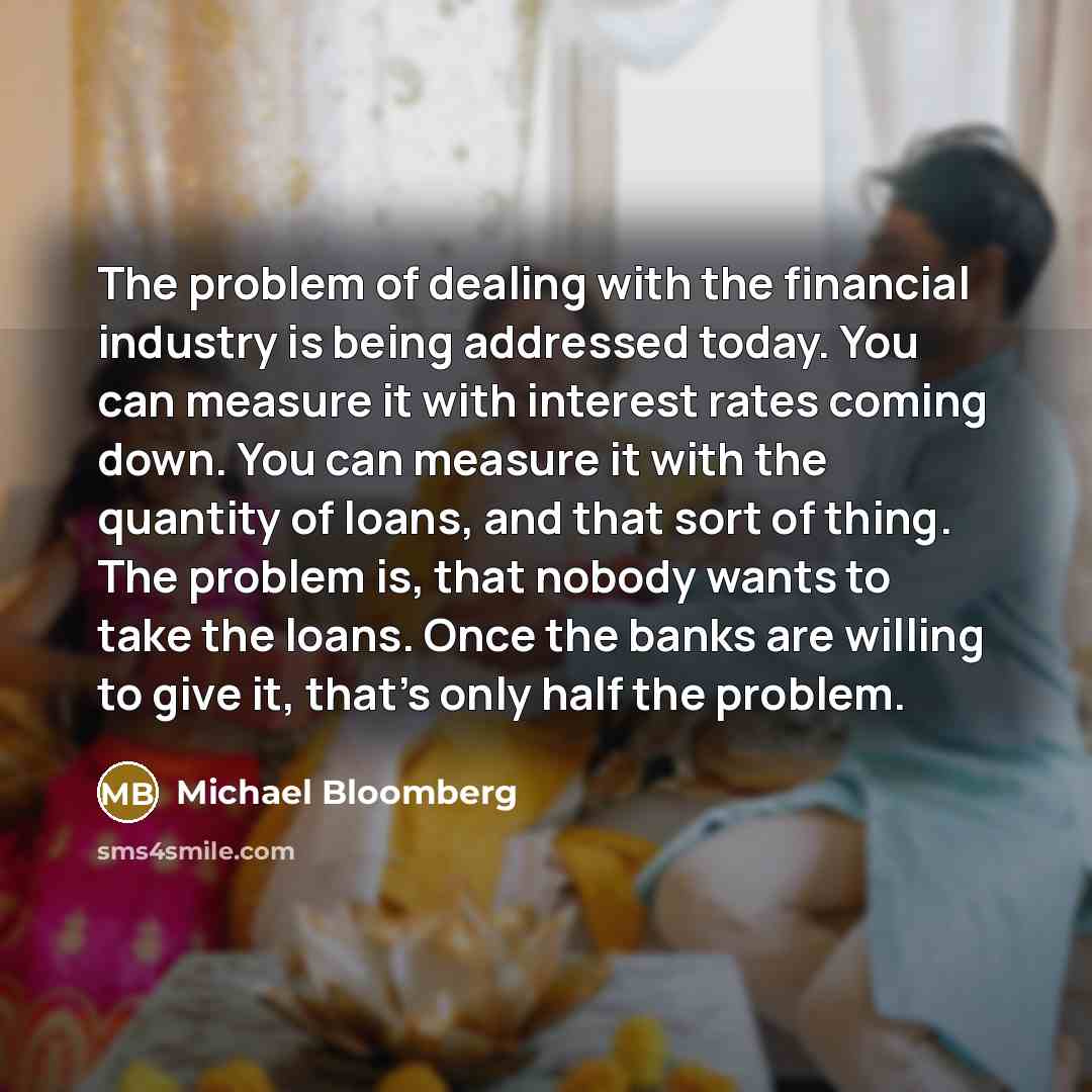 “The problem of dealing with the financial industry is being…” quote by Michael Bloomberg