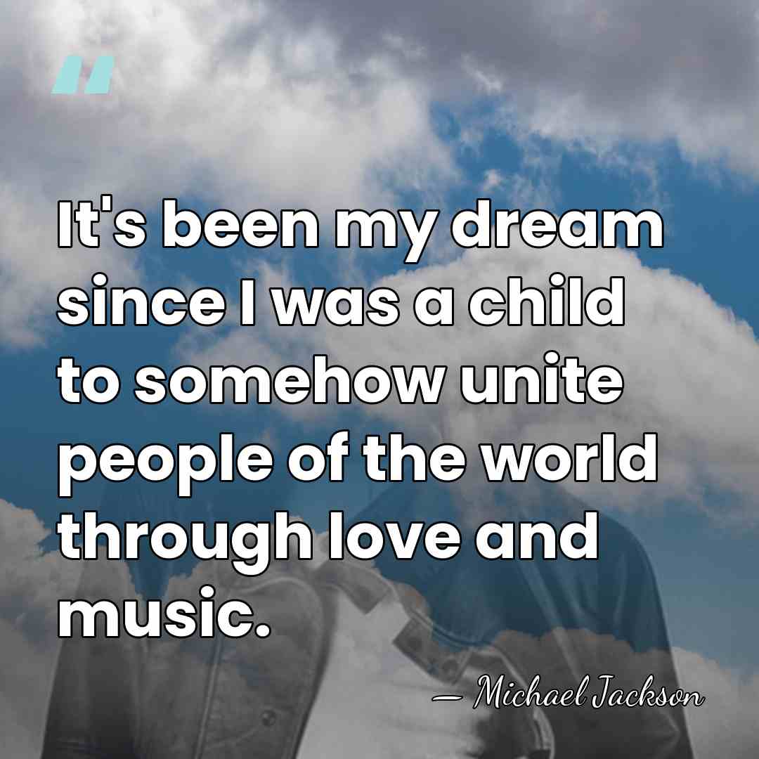 It's been my dream since I was a child to somehow unite&hellip; - Michael Jackson