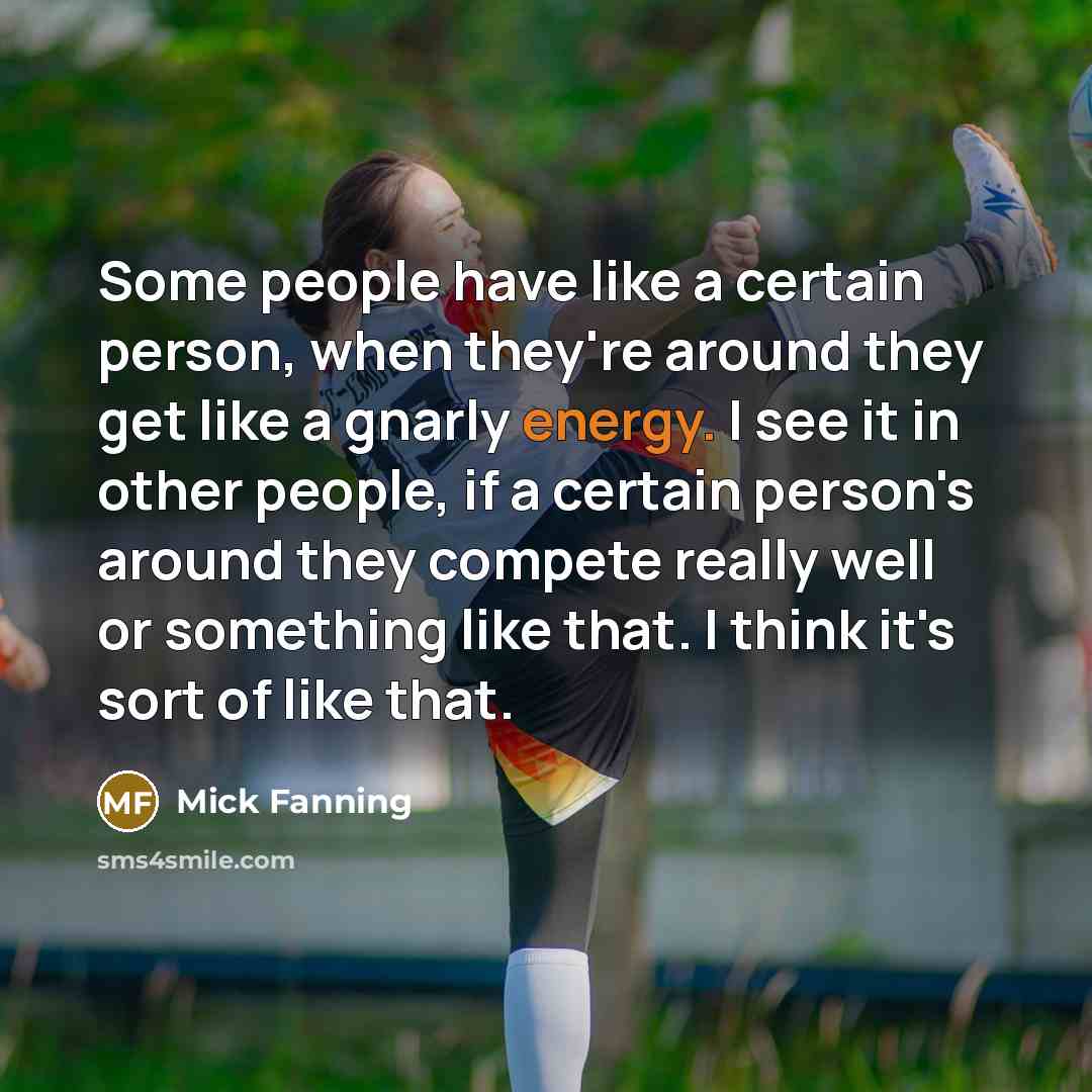 “Some people have like a certain person, when they're around…” quote by Mick Fanning