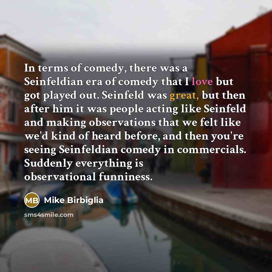 “In terms of comedy, there was a Seinfeldian era of…” quote by Mike Birbiglia